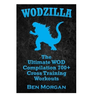 Livre "Wodzilla : the ultimate WOD compilation +700 cross training workouts" - Ben Morgan