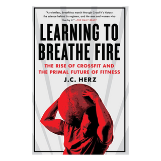 Livre "learning to breathe fire : the rise of crossfit and the primal future of fitness" - j.c herz